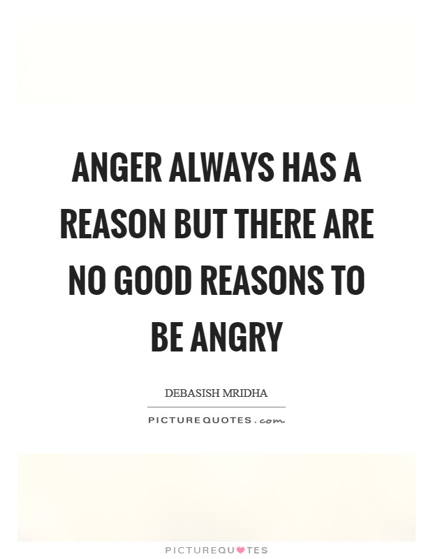 Anger always has a reason but there are no good reasons to be angry Picture Quote #1