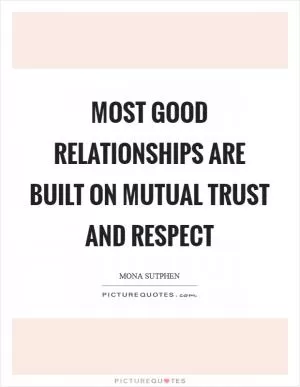 Most good relationships are built on mutual trust and respect Picture Quote #1
