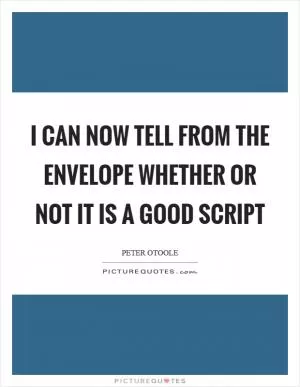I can now tell from the envelope whether or not it is a good script Picture Quote #1