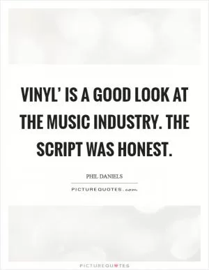 Vinyl’ is a good look at the music industry. The script was honest Picture Quote #1
