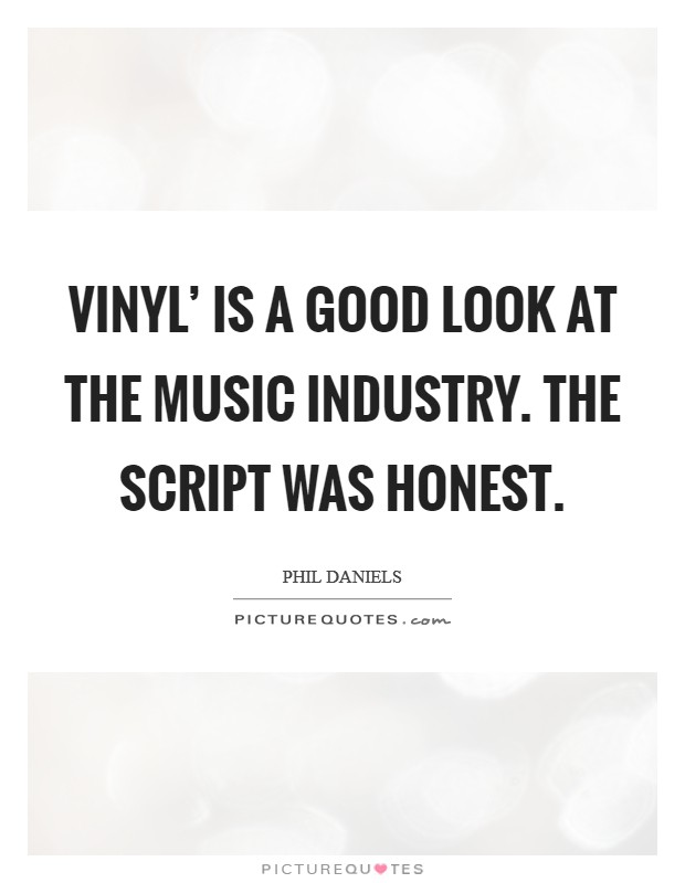 Vinyl' is a good look at the music industry. The script was honest. Picture Quote #1