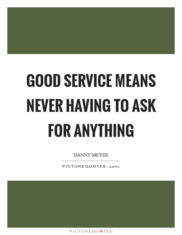 Good service means never having to ask for anything Picture Quote #1