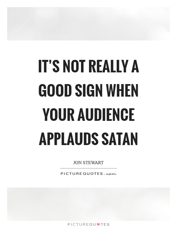 It's not really a good sign when your audience applauds Satan Picture Quote #1
