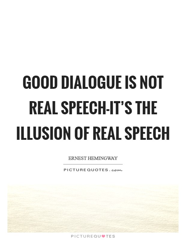 Good dialogue is not real speech-it's the illusion of real speech Picture Quote #1