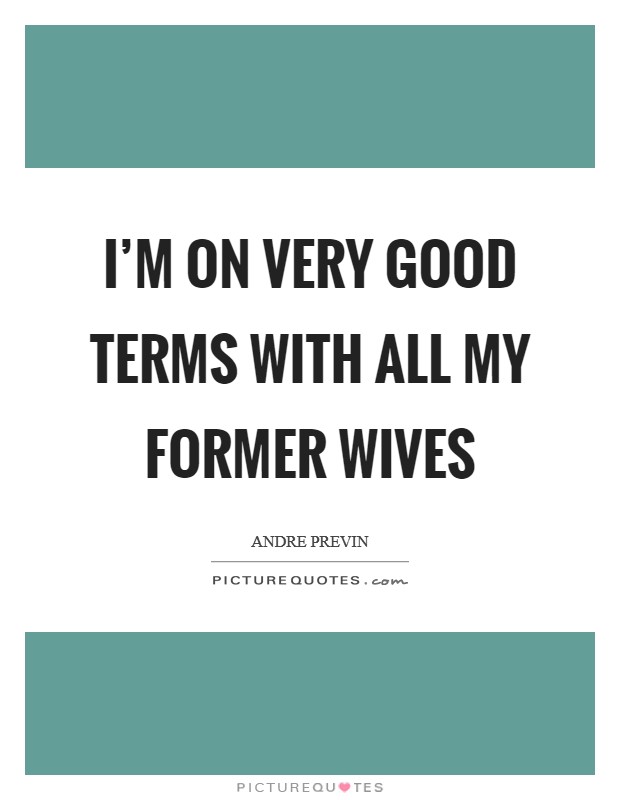 I'm on very good terms with all my former wives Picture Quote #1
