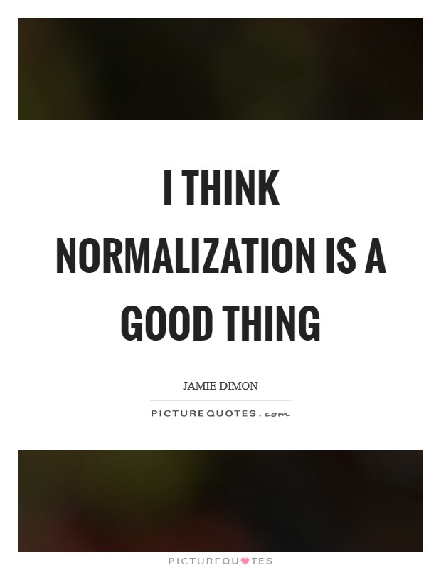 I think normalization is a good thing Picture Quote #1