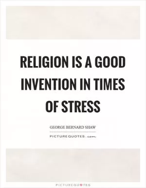 Religion is a good invention in times of stress Picture Quote #1