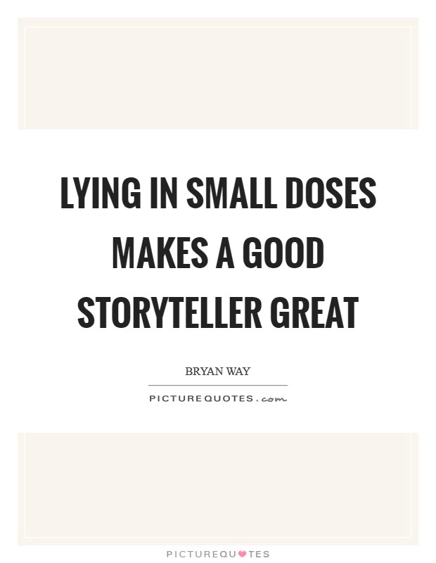 Lying in small doses makes a good storyteller great Picture Quote #1