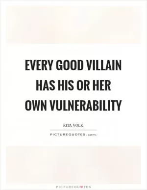 Every good villain has his or her own vulnerability Picture Quote #1