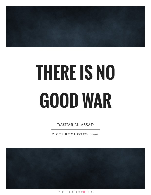 There is no good war Picture Quote #1