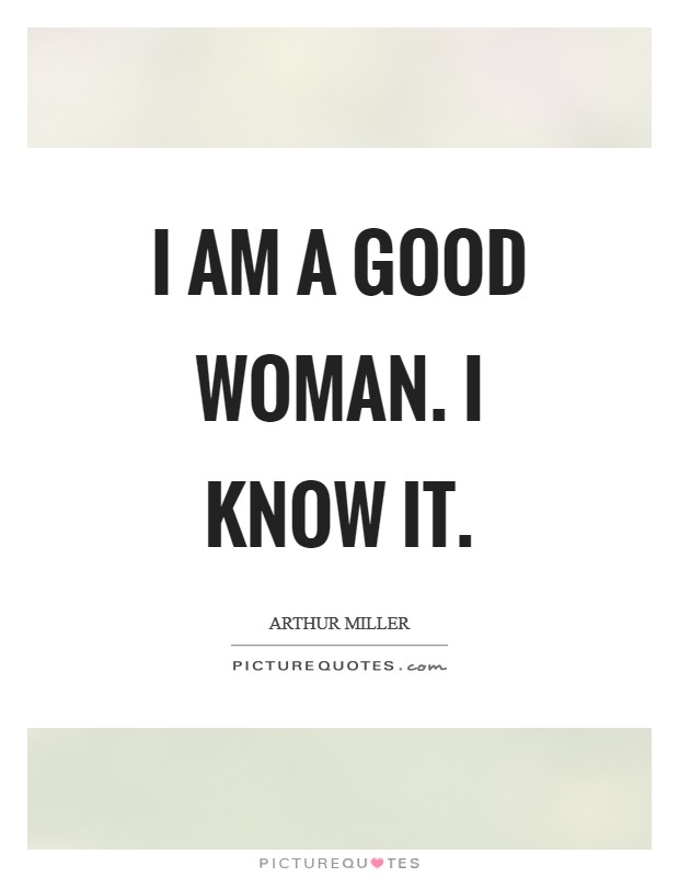 I am a good woman. I know it. Picture Quote #1