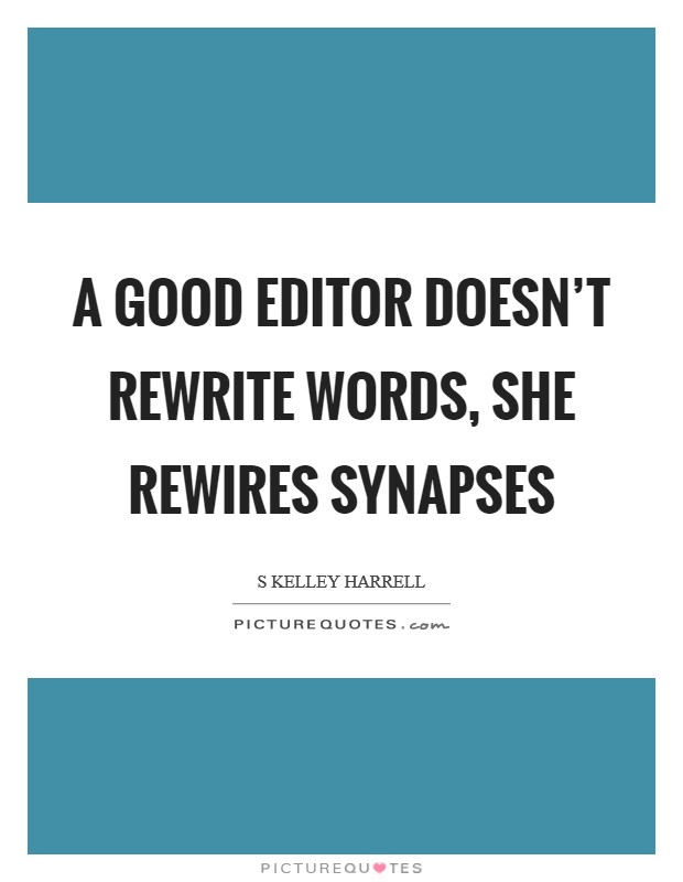 A good editor doesn't rewrite words, she rewires synapses Picture Quote #1