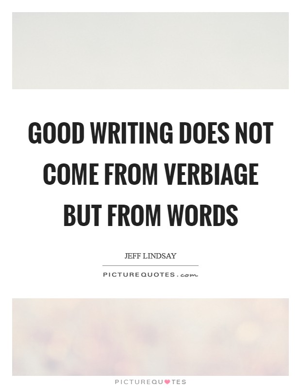 Good writing does not come from verbiage but from words Picture Quote #1