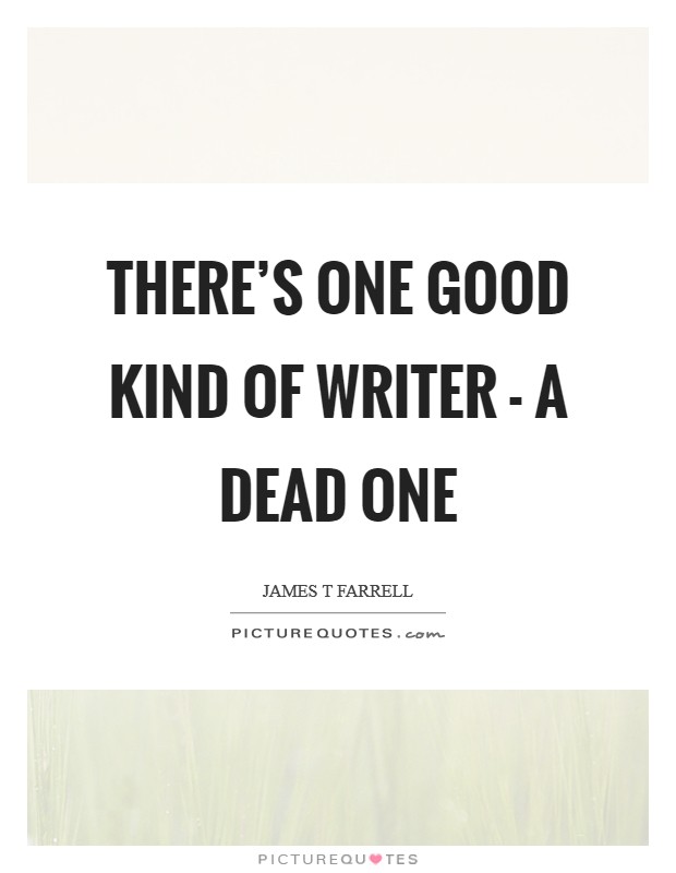 There's one good kind of writer - a dead one Picture Quote #1