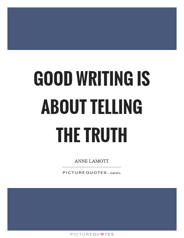 Good writing is about telling the truth Picture Quote #1