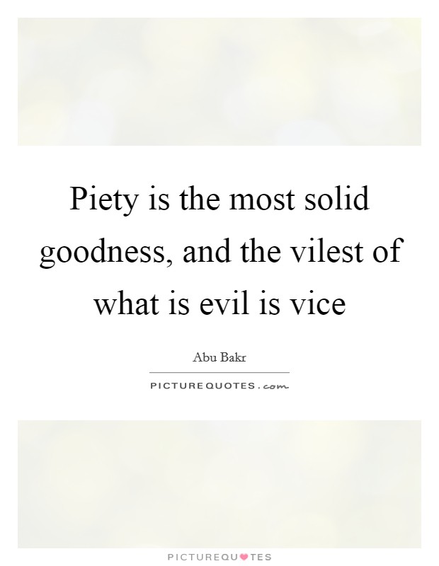 Piety is the most solid goodness, and the vilest of what is evil is vice Picture Quote #1