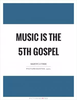 Music is the 5th gospel Picture Quote #1