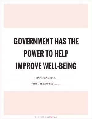 Government has the power to help improve well-being Picture Quote #1