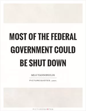 Most of the federal government could be shut down Picture Quote #1