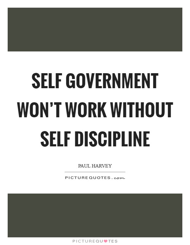 Self Government won't work without self discipline Picture Quote #1