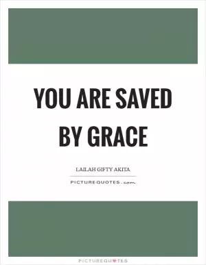 You are saved by grace Picture Quote #1