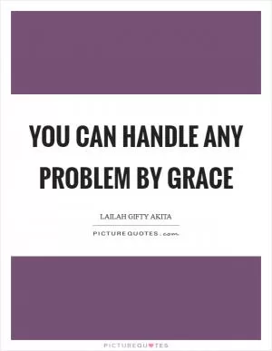 You can handle any problem by grace Picture Quote #1