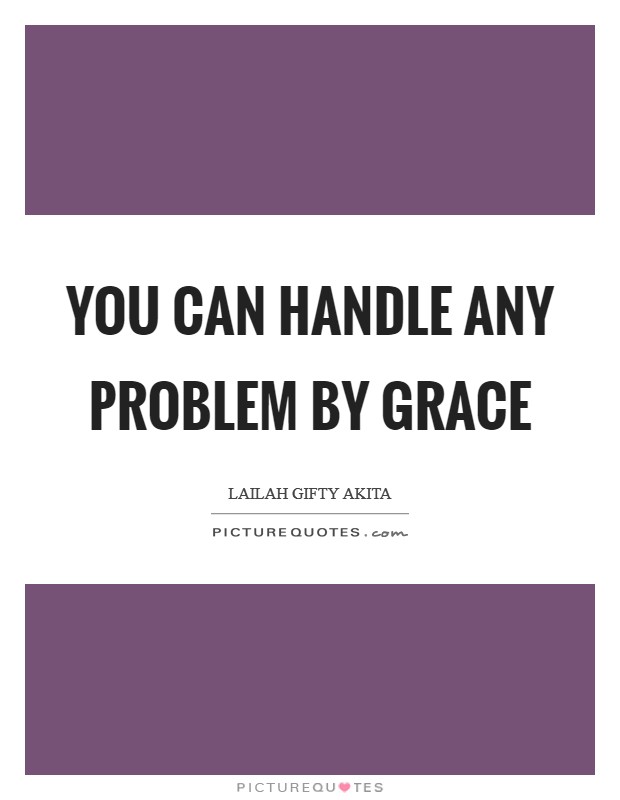 You can handle any problem by grace Picture Quote #1