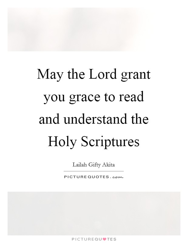 May the Lord grant you grace to read and understand the Holy Scriptures Picture Quote #1