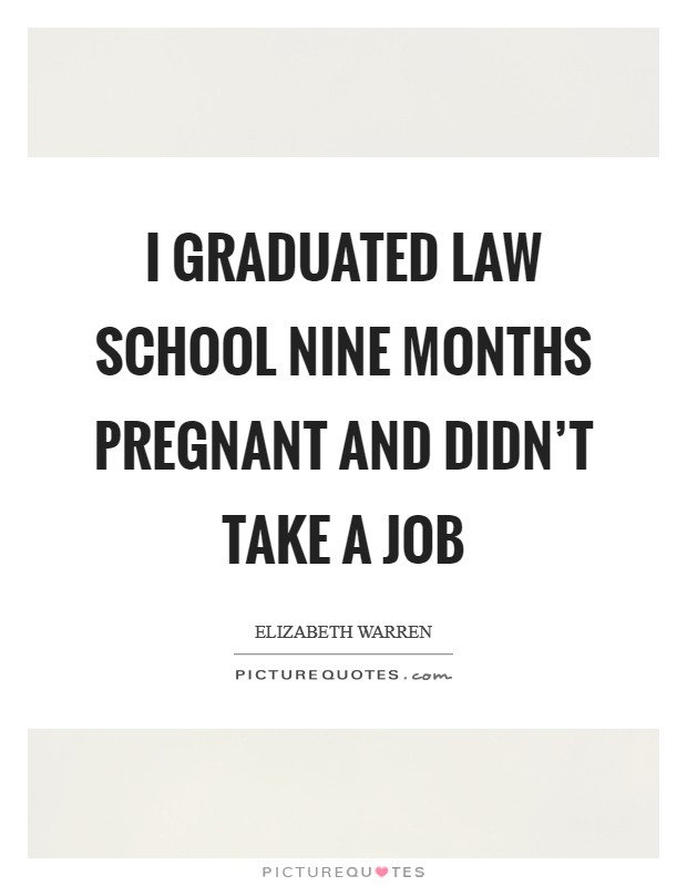 I graduated law school nine months pregnant and didn't take a job Picture Quote #1