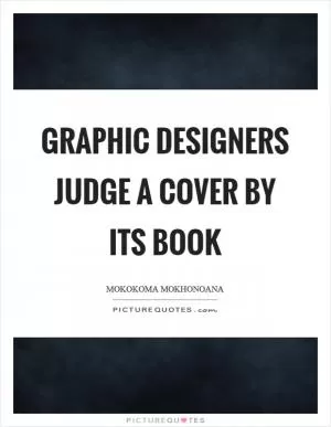 Graphic designers judge a cover by its book Picture Quote #1
