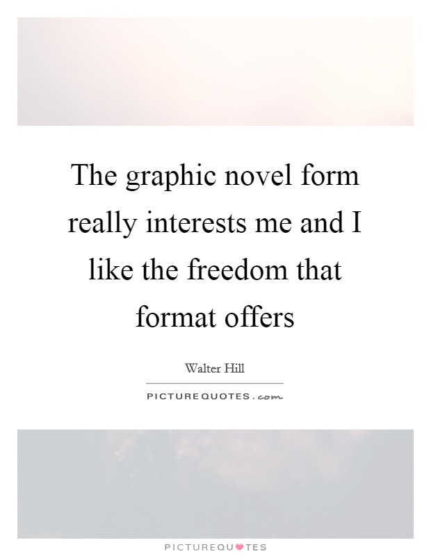 The graphic novel form really interests me and I like the freedom that format offers Picture Quote #1