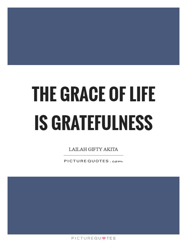 The grace of life is gratefulness Picture Quote #1