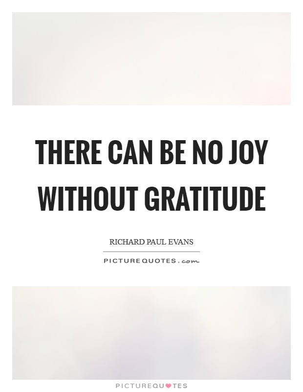 There can be no joy without gratitude Picture Quote #1