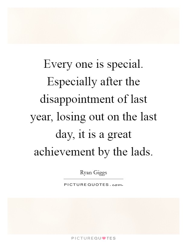 Every one is special. Especially after the disappointment of last year, losing out on the last day, it is a great achievement by the lads. Picture Quote #1