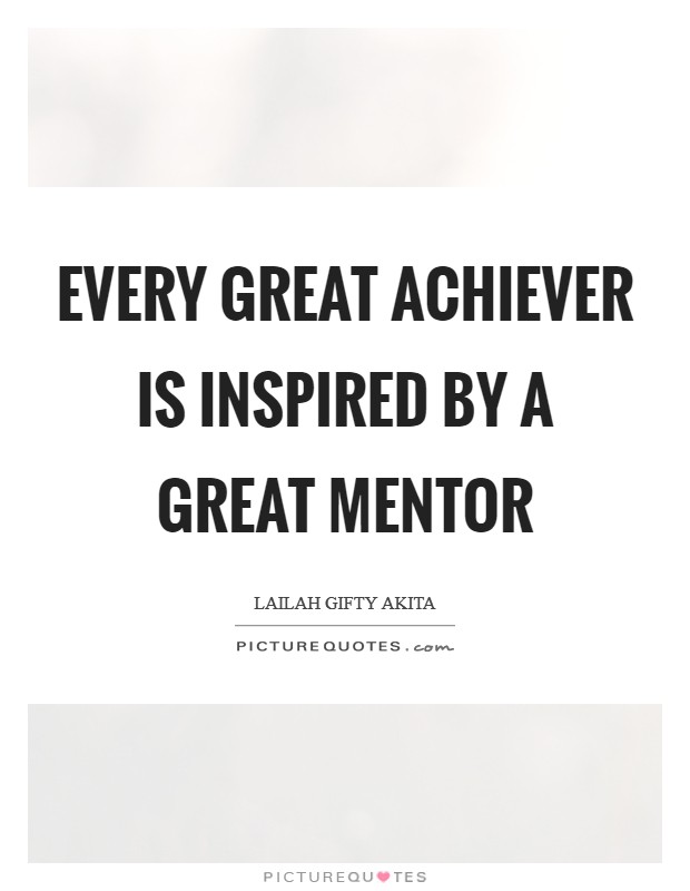 Every great achiever is inspired by a great mentor Picture Quote #1