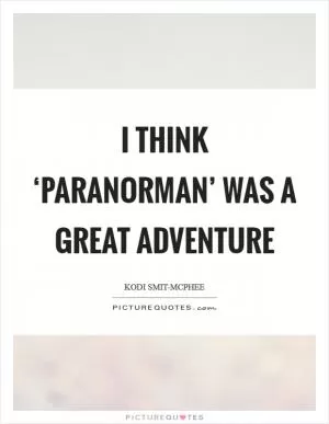 I think ‘Paranorman’ was a great adventure Picture Quote #1