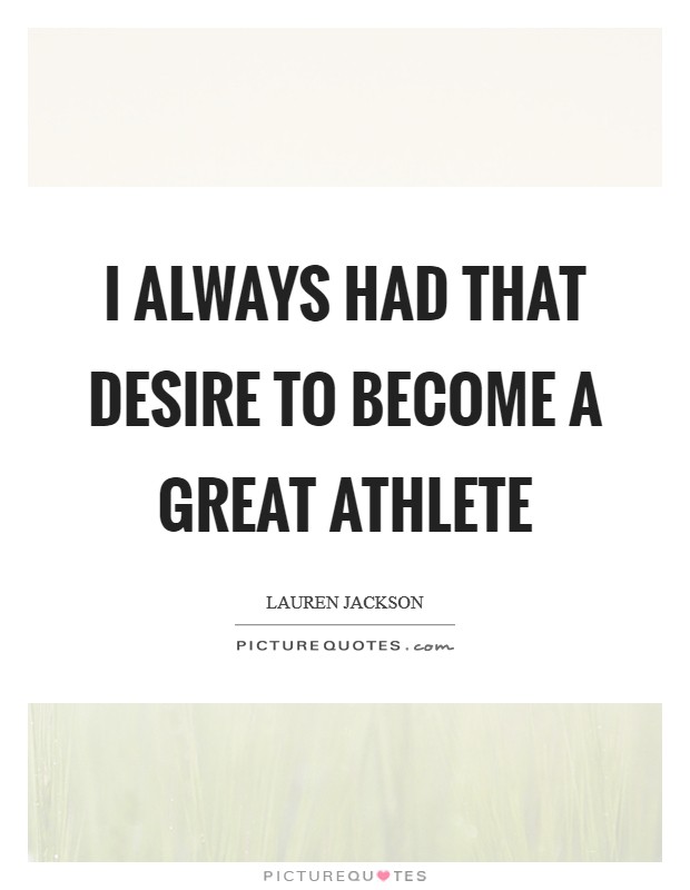 I always had that desire to become a great athlete Picture Quote #1