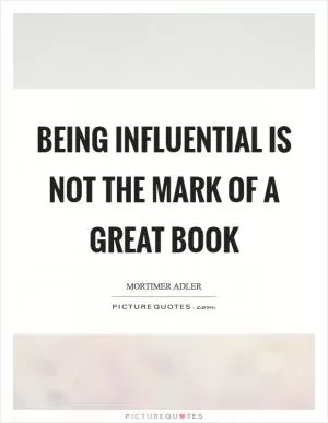Being influential is not the mark of a great book Picture Quote #1