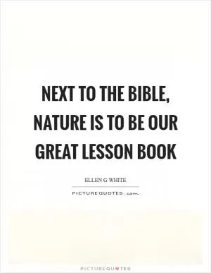Next to the Bible, nature is to be our great lesson book Picture Quote #1