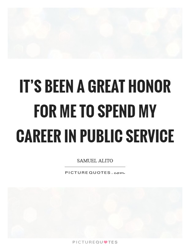 It's been a great honor for me to spend my career in public service Picture Quote #1