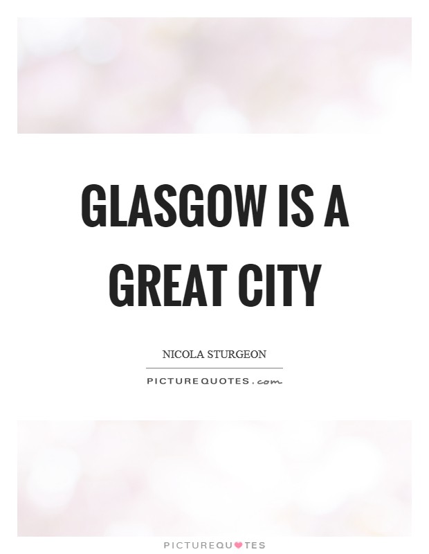 Glasgow is a great city Picture Quote #1
