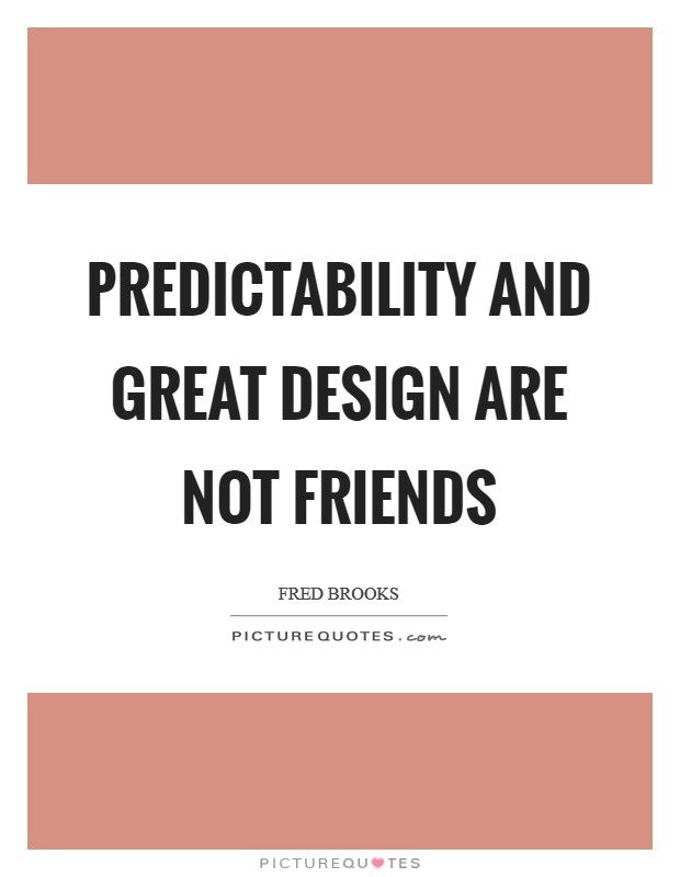 Predictability and great design are not friends Picture Quote #1