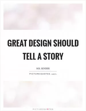 Great design should tell a story Picture Quote #1