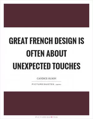 Great French design is often about unexpected touches Picture Quote #1