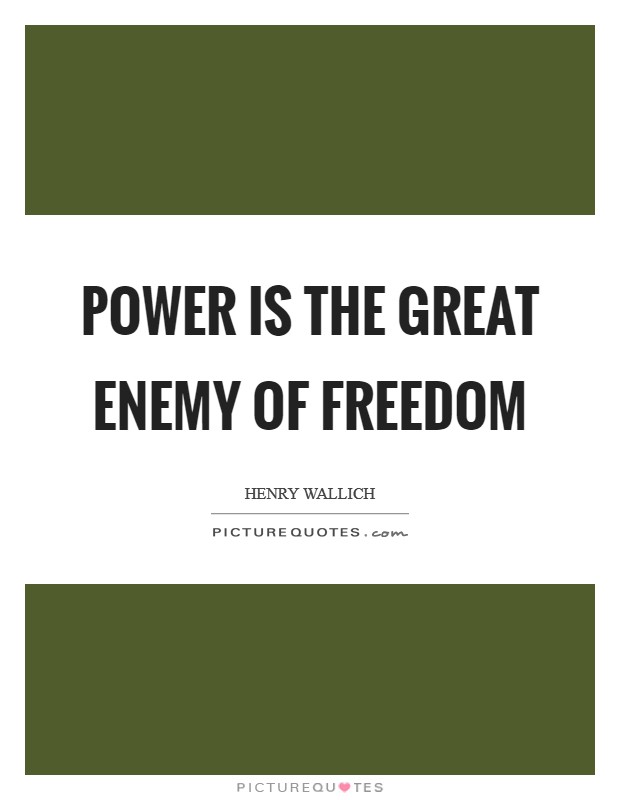 Power is the great enemy of freedom Picture Quote #1