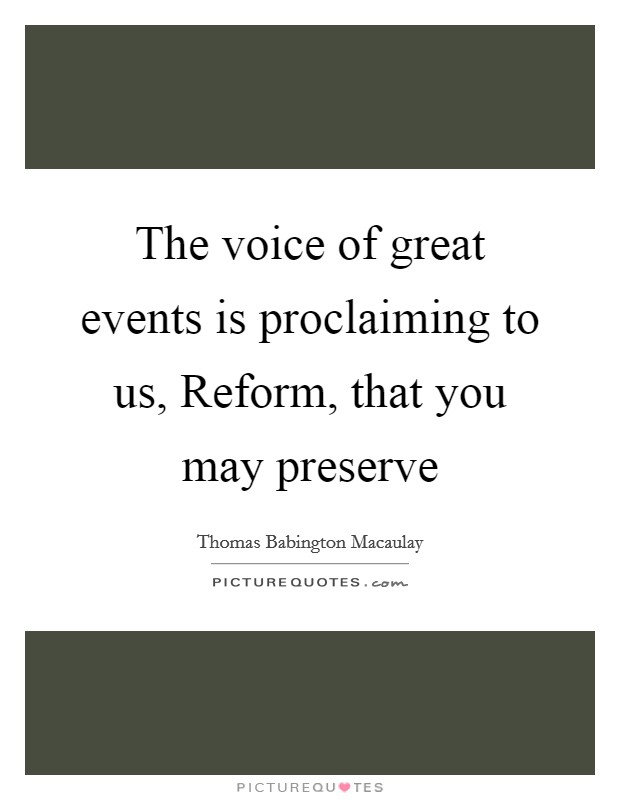 The voice of great events is proclaiming to us, Reform, that you may preserve Picture Quote #1