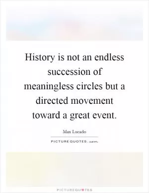 History is not an endless succession of meaningless circles but a directed movement toward a great event Picture Quote #1