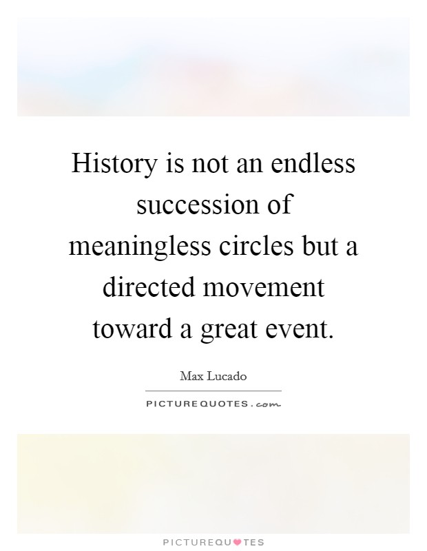 History is not an endless succession of meaningless circles but a directed movement toward a great event. Picture Quote #1