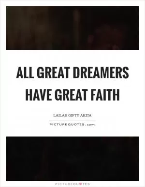 All great dreamers have great faith Picture Quote #1