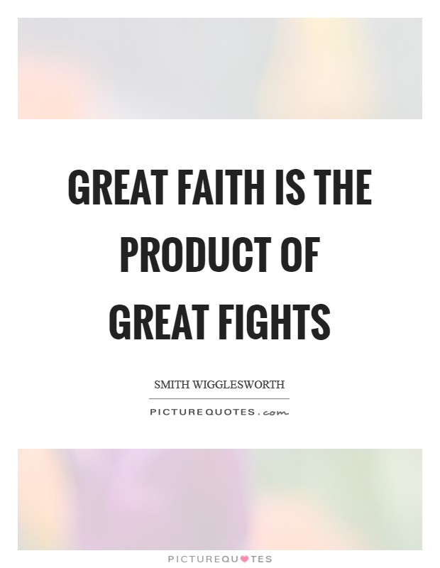 Great faith is the product of great fights Picture Quote #1